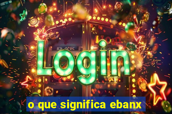 o que significa ebanx